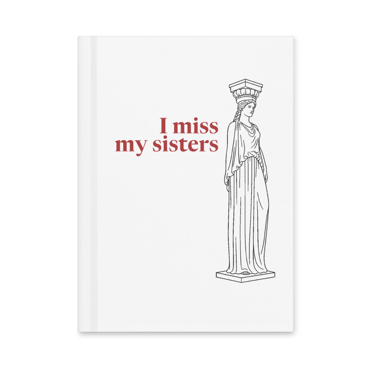 Caryatid — I Miss My Sisters — Matte Hardcover Journal, white — front cover